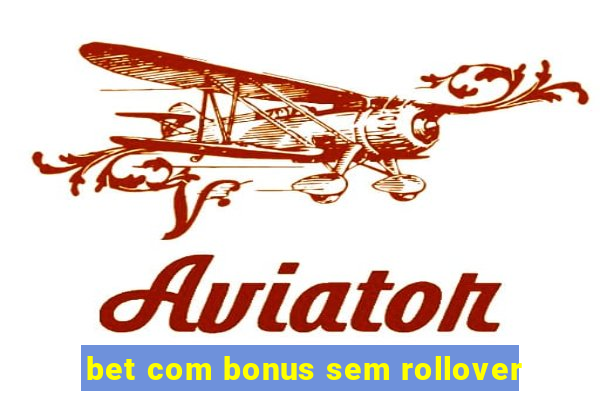 bet com bonus sem rollover